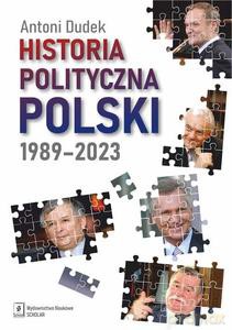 Historia polityczna Polski 1989-2023 - Antoni Dudek [KSIĄŻKA]