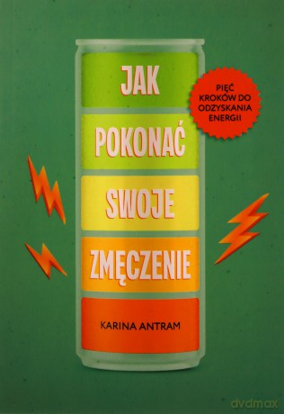 Jak pokonać swoje zmięczenie - Karina Antram [KSIĄŻKA]