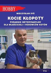 Kocie kłopoty. Poradnik weterynaryjny dla właścicieli i hodowców kotów - Mieczysław Dyś [KSIĄŻKA]