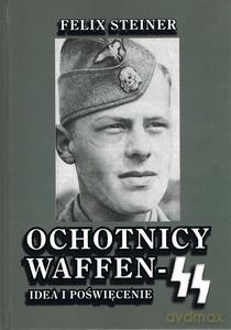 Ochotnicy Waffen-SS Idea i poświęcenie - Felix Steiner [KSIĄŻKA]