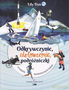 Odkrywczynie, zdobywczynie, podróżniczki. Przygody fantastycznych kobiet - Lily Dyu [KSIĄŻKA]