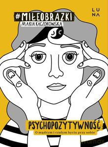 Psychopozytywność - Maria Kaczorowska [KSIĄŻKA]