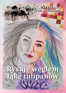 Rysuję węglem łąkę tulipanów - Agnieszka Szynawa [KSIĄŻKA]