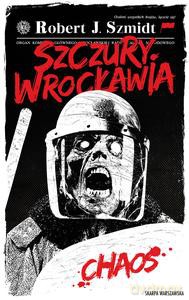 Szczury Wrocławia (Tom 1) Chaos - Robert J. Szmidt [KSIĄŻKA]