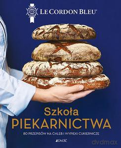 Szkoła piekarnictwa. 80 przepisów na chleb i wypieki cukiernicze [KSIĄŻKA]