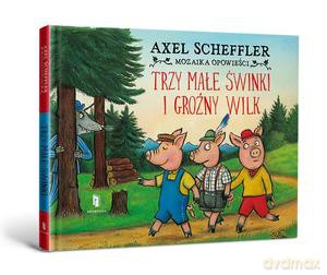 Trzy małe świnki i groźny wilk - Axel Scheffler [KSIĄŻKA]