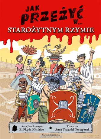 Jak przeżyć w... starożytnym Rzymie - Juan de Aragón, Juan de Aragón, Anna Trznadel-Szczepanek [KSIĄŻKA]