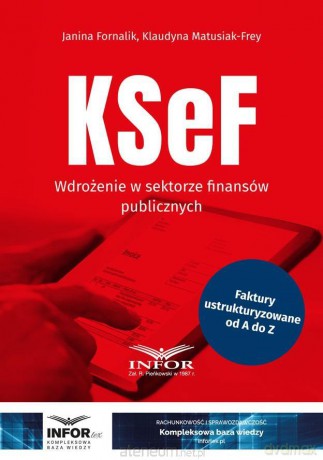 KSeF. Wdrożenie w sektorze finansów publicznych - Janina Fornalik, Klaudyna Matusiak-Frey [KSIĄŻKA]