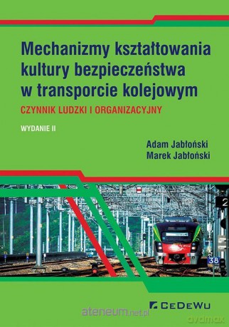 Mechanizmy kształtowania kultury bezpieczeństwa w transporcie kolejowym - Adam Jabłoński, Marek Jabłoński [KSIĄŻKA]