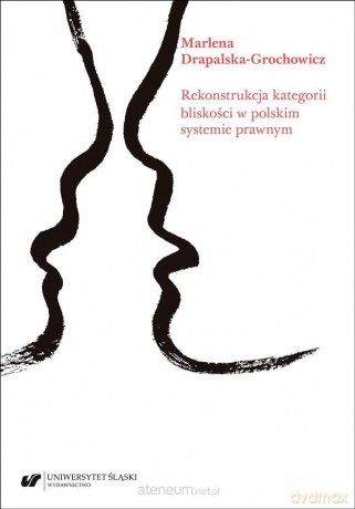 Rekonstrukcja kategorii bliskości w polskim systemie prawnym - Marlena Drapalska-Grochowicz [KSIĄŻKA]