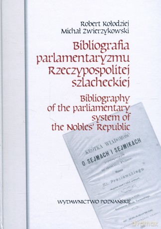 Bibliografia parlamentaryzmu Rzeczypospolitej szlacheckiej [KSIĄŻKA]