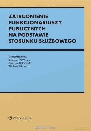 Zatrudnienie funkcjonariuszy publicznych na podstawie stosunku służbowego [KSIĄŻKA]