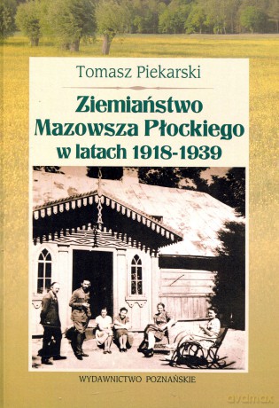 Ziemiaństwo Mazowsza Płockiego w latach 1918-1939 - Tomasz Piekarski  [KSIĄŻKA]