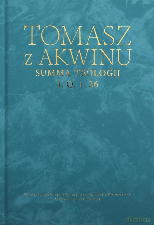 Dzieła wszystkie, t. 15, Summa teologii, I, q. 1-26 - Tomasz z Akwinu [KSIĄŻKA]