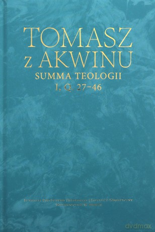 Dzieła wszystkie, t. 16, Summa teologii, I, q. 27-46 - Tomasz z Akwinu [KSIĄŻKA]