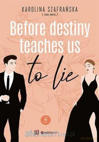 Before destiny teaches us to lie (Tom 1 cz.1) - Karolina Szafrańska [KSIĄŻKA]