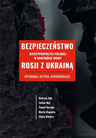 Bezpieczeństwo Rzeczypospolitej Polskiej w kontekście wojny Rosji z Ukrainą [KSIĄŻKA]