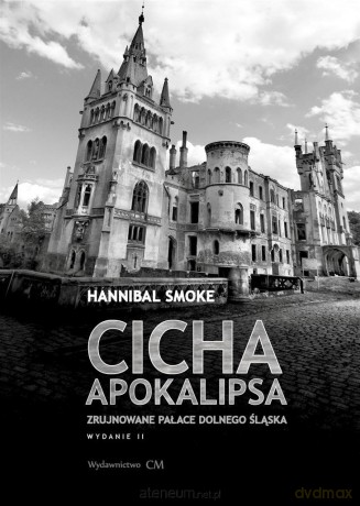 Cicha apokalipsa. Zrujnowane pałace Dolnego Śląska - Hannibal Smoke [KSIĄŻKA]