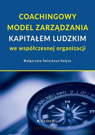 Coachingowy model zarządzania kapitałem ludzkim we współczesnej organizacji - Małgorzata Świerkosz-Hołysz [KSIĄŻKA]