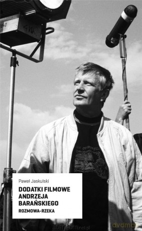 Dodatki filmowe Andrzeja Barańskiego - Paweł Jaskulsk [KSIĄŻKA]