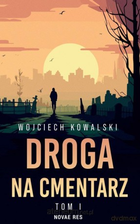 Droga na cmentarz (Tom 1) - Wojciech Kowalski [KSIĄŻKA]