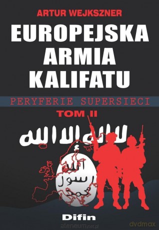 Europejska armia kalifatu (Tom 2) Peryferie supersieci - Artur Wejkszner [KSIĄŻKA]