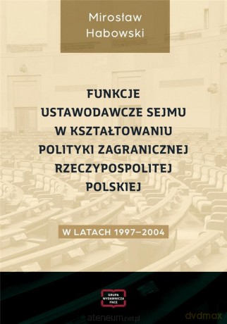Funkcje ustawodawcze Sejmu w kształtowaniu... - Mirosław Habowski [KSIĄŻKA]