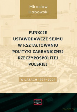 Funkcje ustawodawcze Sejmu w kształtowaniu... - Mirosław Habowski [KSIĄŻKA]