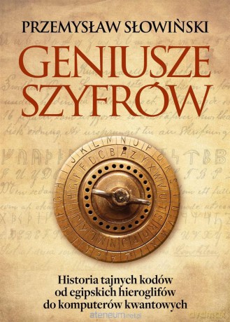 Geniusze szyfrów. Historia tajnych kodów od... - Przemysław Słowiński [KSIĄŻKA]