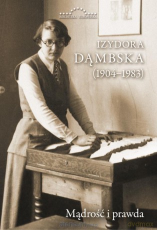 Izydora Dąmbska (1904-1983). Mądrość i prawda [KSIĄŻKA]