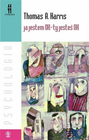 Ja jestem OK - ty jesteś OK - Thomas A. Harris [KSIĄŻKA]