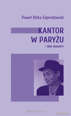 Kantor w Paryżu i inne dramaty - Paweł Bitka Zapendowski [KSIĄŻKA]