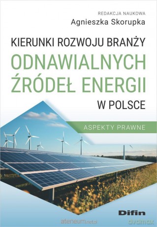 Kierunki rozwoju branży odnawialnych źródeł... - Agnieszka Skorupka [KSIĄŻKA]