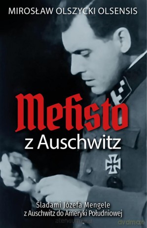 Mefisto z Auschwitz. Śladami Jozefa Mengele z Auschwitz do Ameryki Południowej - Mirosław Olszycki [KSIĄŻKA]