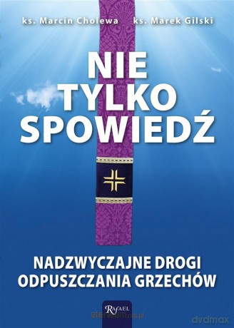Nie tylko spowiedź - Marcin Cholewa, Marek Gilski [KSIĄŻKA]