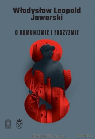 O komunizmie i faszyzmie - Władysław Leopold Jaworski [KSIĄŻKA]