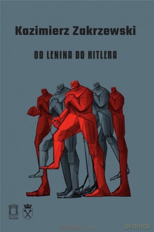 Od Lenina do Hitlera - Kazimierz Zakrzewski [KSIĄŻKA]