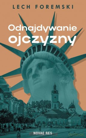 Odnajdywanie ojczyzny - Lech Foremski [KSIĄŻKA]