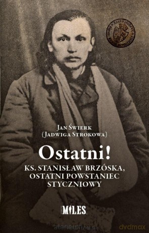 Ostatni! Ks. Stanisław Brzóska, ostatni... - Jan Świerk (Jadwiga Strokowa) [KSIĄŻKA]