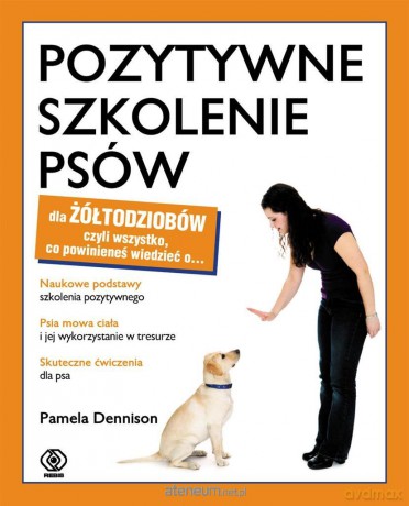 Pozytywne szkolenie psów dla żółtodziobów - Pamela Dennison [KSIĄŻKA]