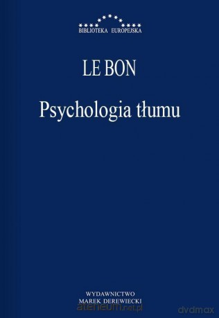 Psychologia tłumu - Gustaw Le Bon [KSIĄŻKA]