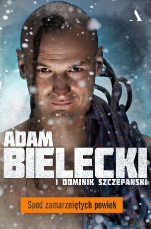 Spod zamarzniętych powiek - Adam Bielecki, Dominik Szczepański [KSIĄŻKA]