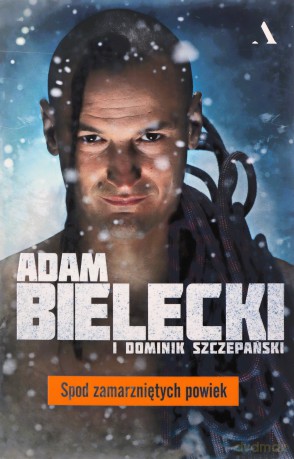 Spod zamarzniętych powiek - Adam Bielecki, Dominik Szczepański [KSIĄŻKA]