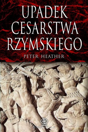 Upadek cesarstwa rzymskiego - Peter Heather [KSIĄŻKA]