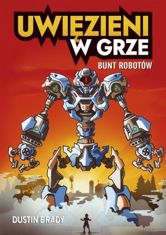Uwięzieni w grze. Bunt robotów - Dustin Brady [KSIĄŻKA]