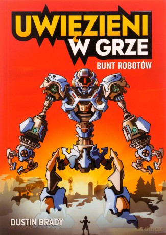 Uwięzieni w grze. Bunt robotów - Dustin Brady [KSIĄŻKA]
