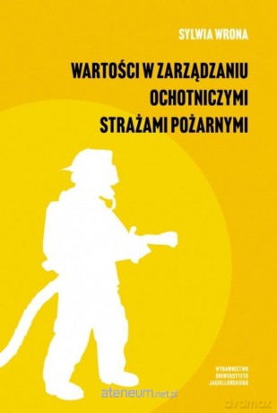 Wartości w zarządzaniu ochotniczymi strażami pożarnymi - Sylwia Wrona [KSIĄŻKA]