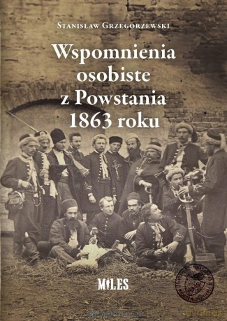 Wspomnienia osobiste z Powstania 1863 roku - Stanisław Grzegorzewski [KSIĄŻKA]