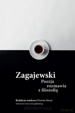 Zagajewski. Poezja rozmawia z filozofią - Dorota Siwor [KSIĄŻKA]