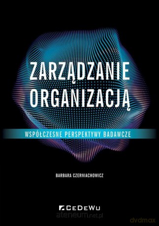 Zarządzanie organizacją - współczesne... - Barbara Czerniachowicz [KSIĄŻKA]